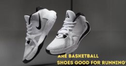 Are Basketball Shoes Good for Running