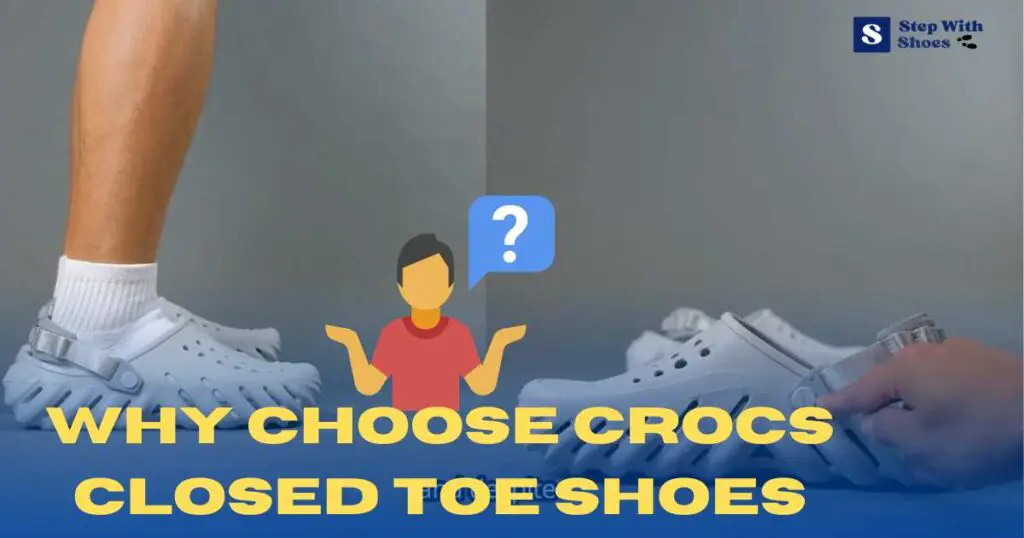 Why Choose Crocs Closed Toe Shoes