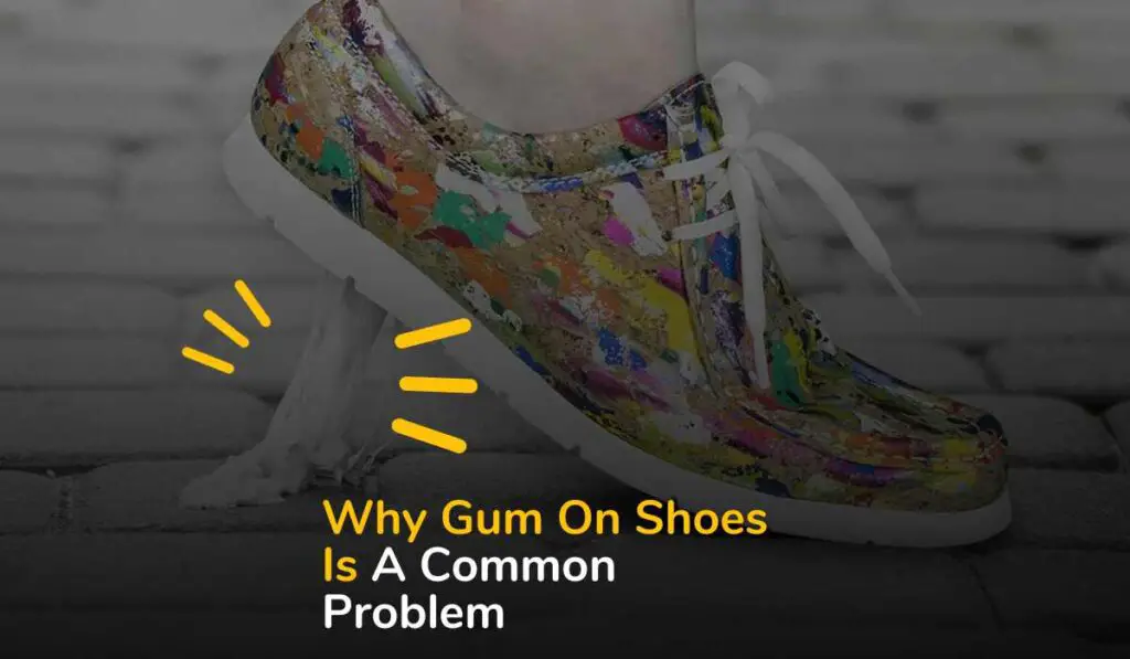 Why Gum On Shoes Is A Common Problem