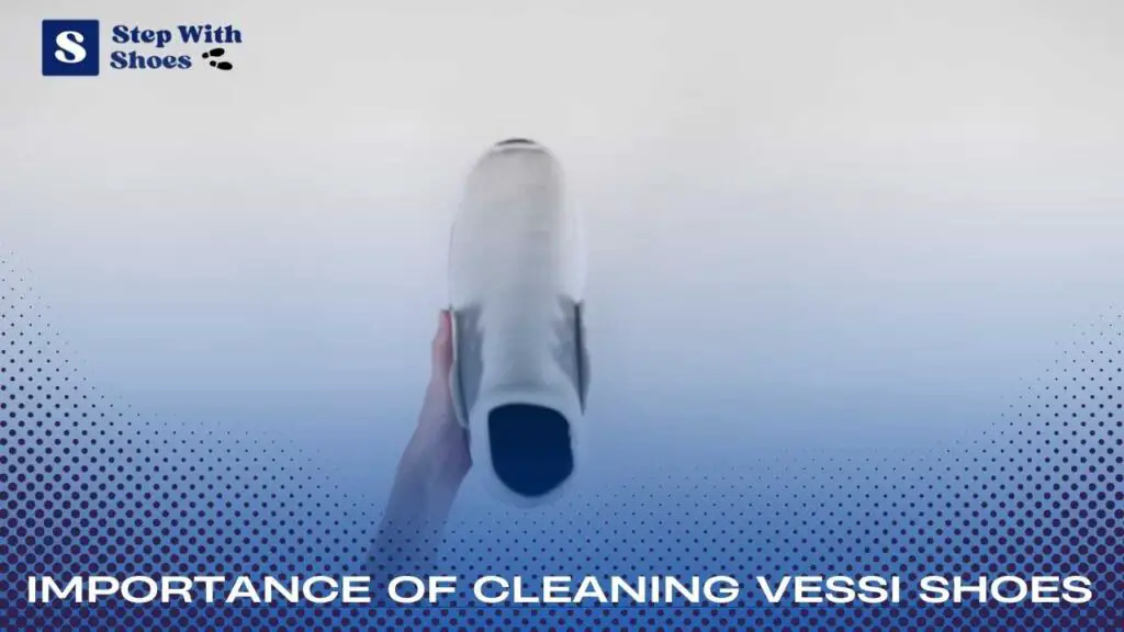 Importance Of Cleaning Vessi Shoes