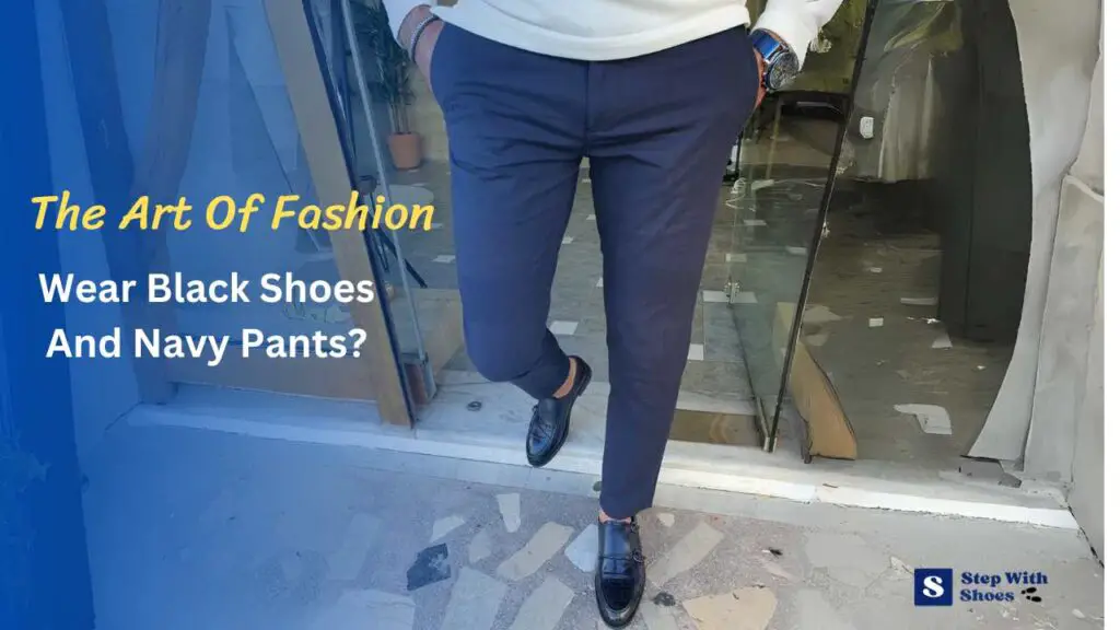 The Art Of Fashion  Wear Black Shoes And Navy Pants?