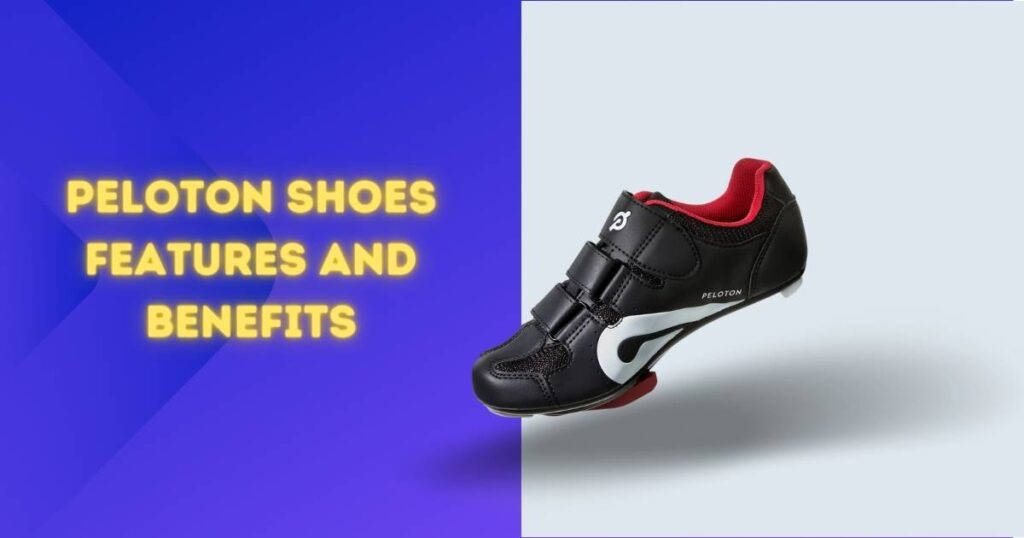 Peloton Shoes Features and Benefits