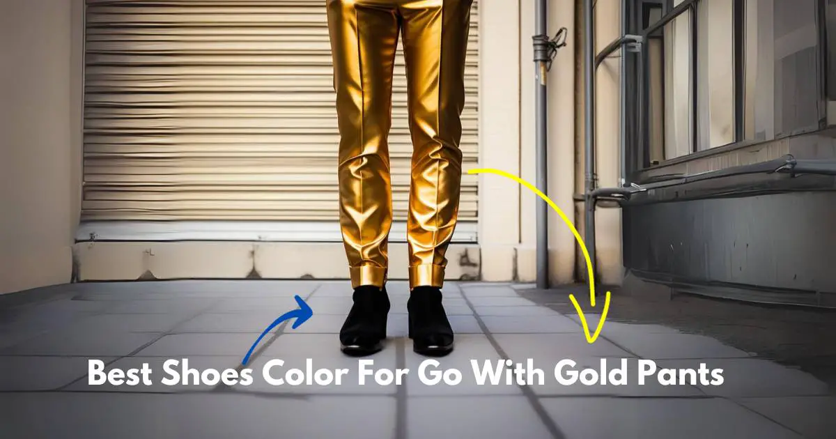 Best Shoes Color For Go With Gold Pants