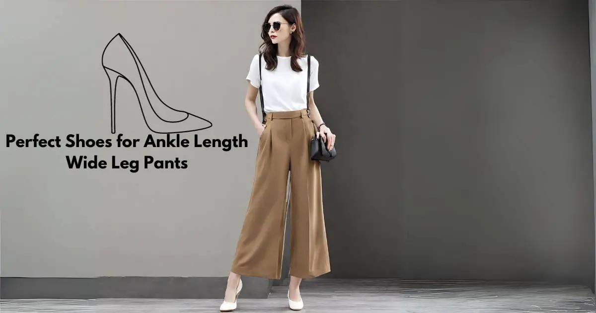 Perfect Shoes for Ankle Length Wide Leg Pants