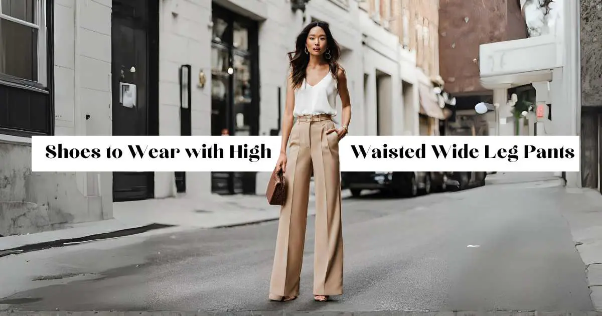 What Shoes to Wear with High Waisted Wide Leg Pants