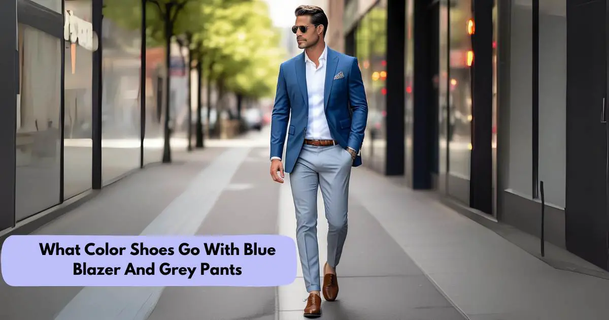 What Color Shoes Go With Blue Blazer And Grey Pants