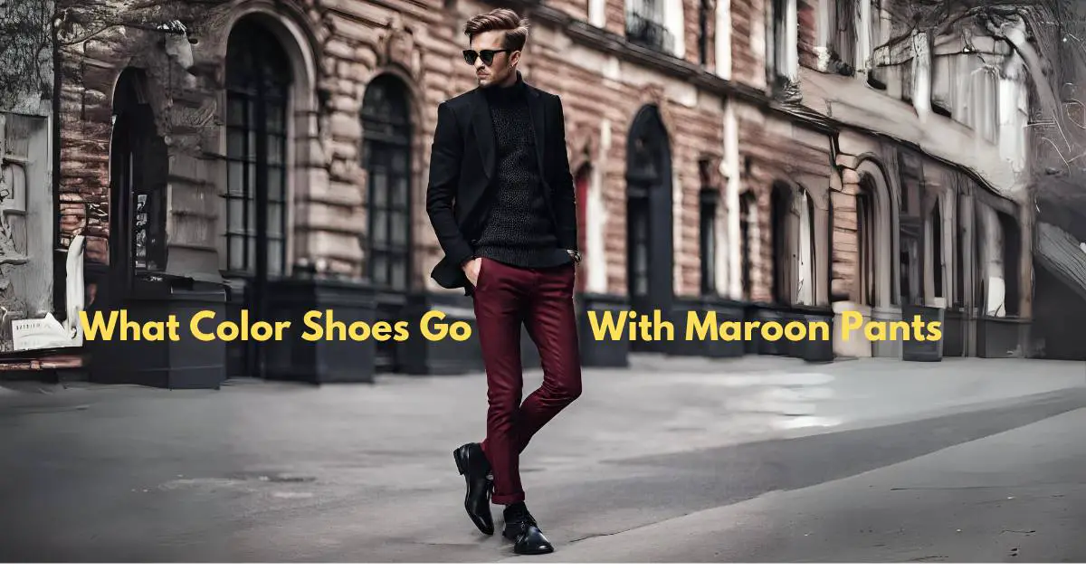 What Color Shoes Go With Maroon Pants