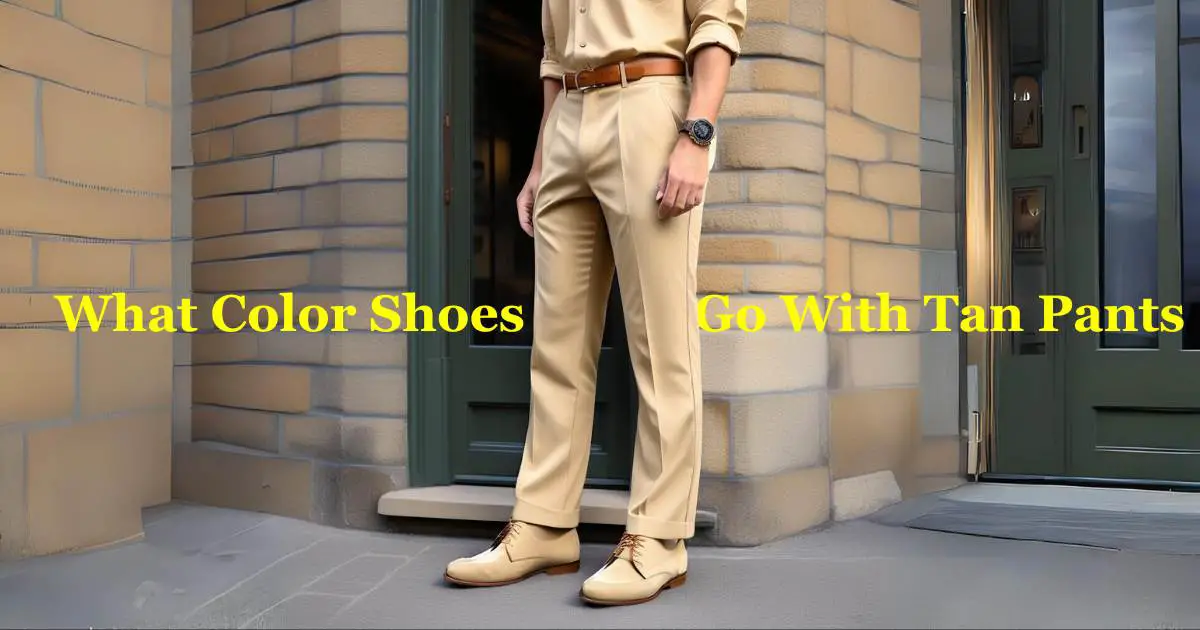 What Color Shoes Go With Tan Pants