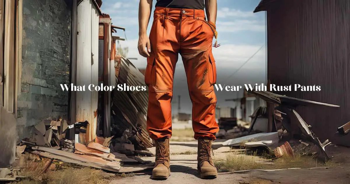 What Color Shoes Wear With Rust Pants