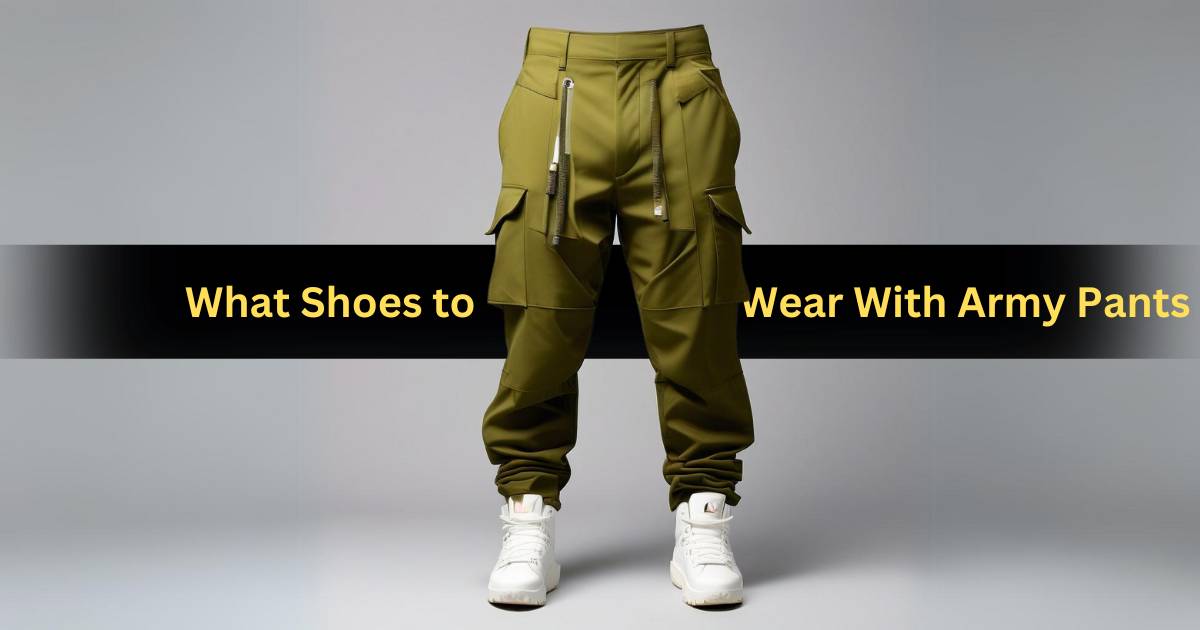 What Shoes to Wear With Army Pants