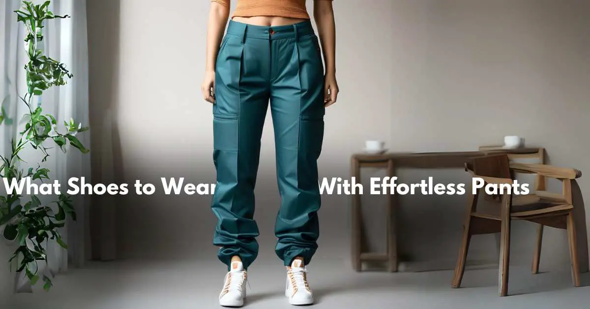 What Shoes to Wear With Effortless Pants