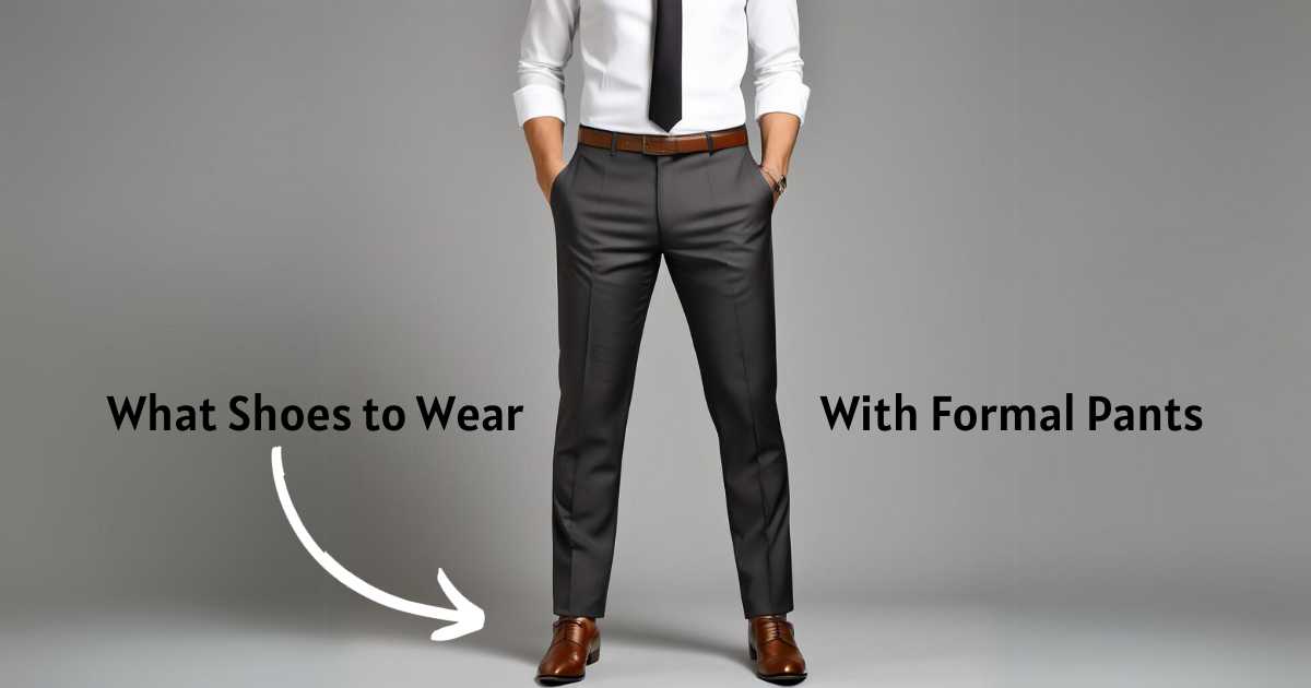 What Shoes to Wear With Formal Pants