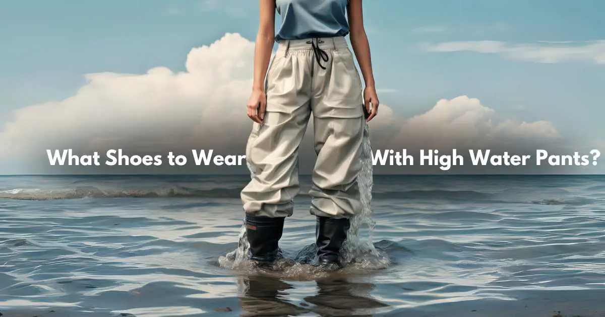 What Shoes to Wear With High Water Pants