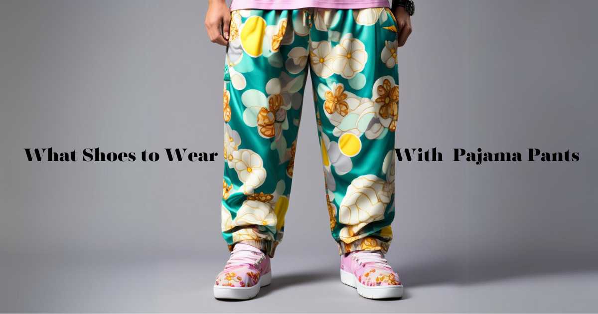 What Shoes to Wear With Pajama Pants