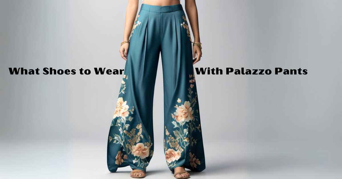 What Shoes to Wear With Palazzo Pants