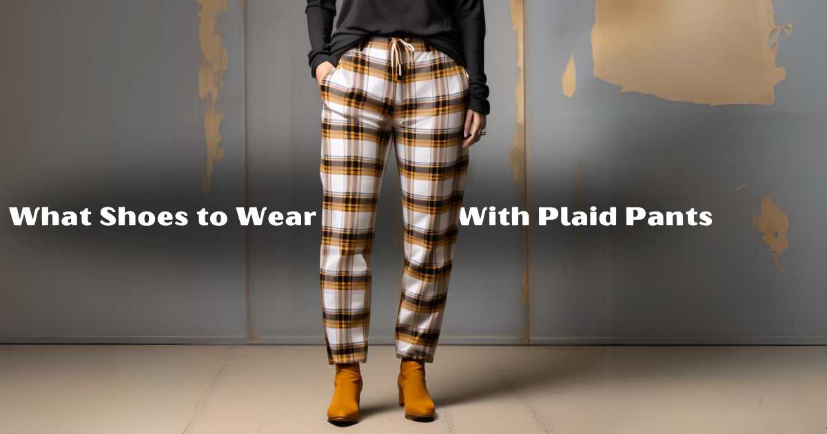 What Shoes to Wear With Plaid Pants