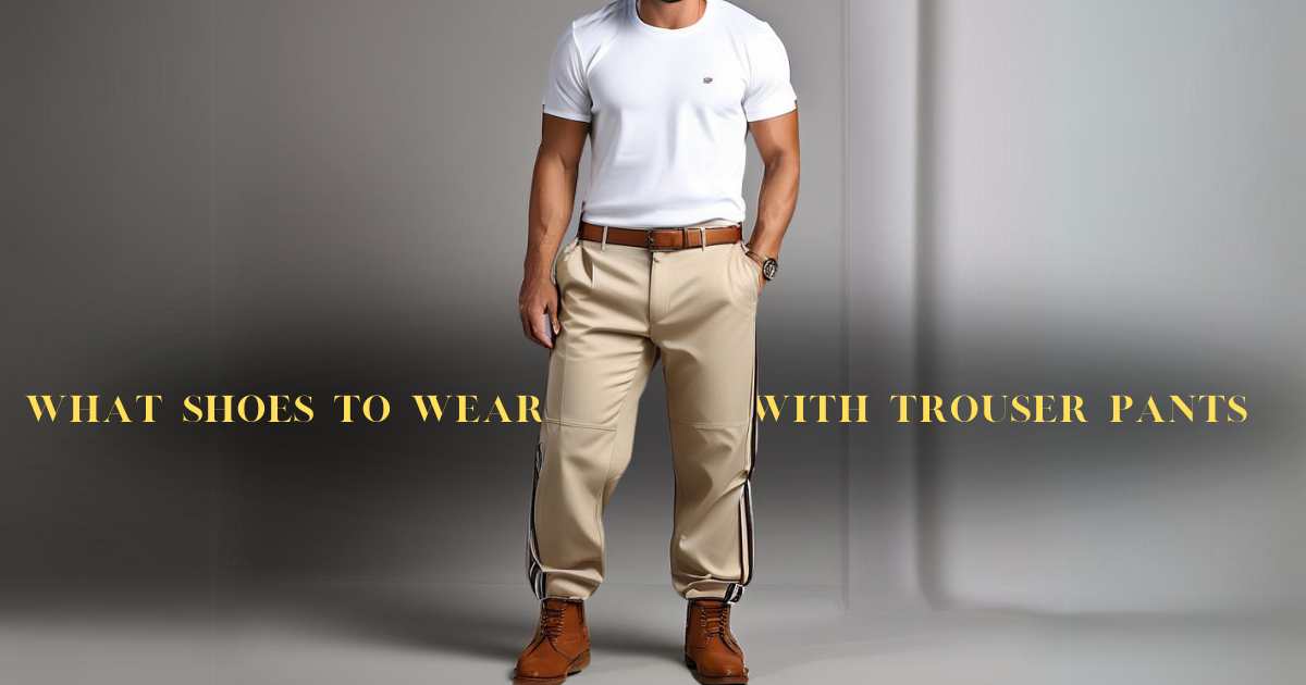 What Shoes to Wear With Trouser Pants