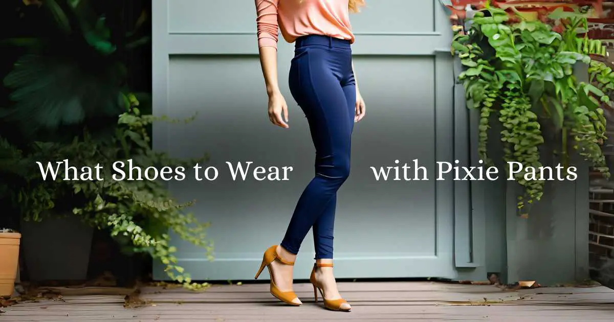 What Shoes to Wear with Pixie Pants