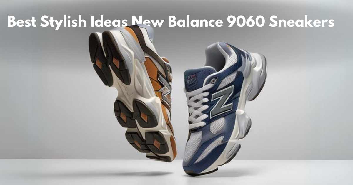 Stylish Ideas for New Balance 9060 Sneakers