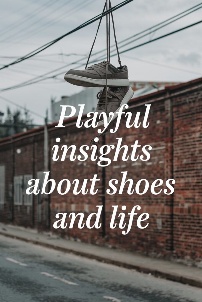 Playful Insights About Shoes and Life