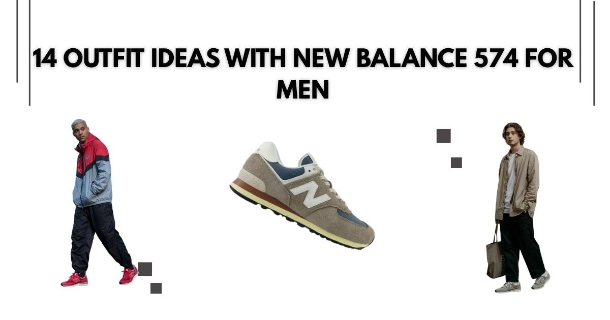 14 Outfit Ideas with New Balance 574 for Men
